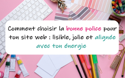 Comment choisir la bonne police pour ton site web : lisible, jolie et alignée avec ton énergie 